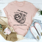 I Am Not Lazy, I Just Enjoy Doing Nothing T-Shirt
