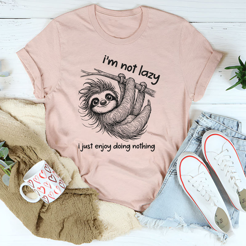 I Am Not Lazy, I Just Enjoy Doing Nothing T-Shirt