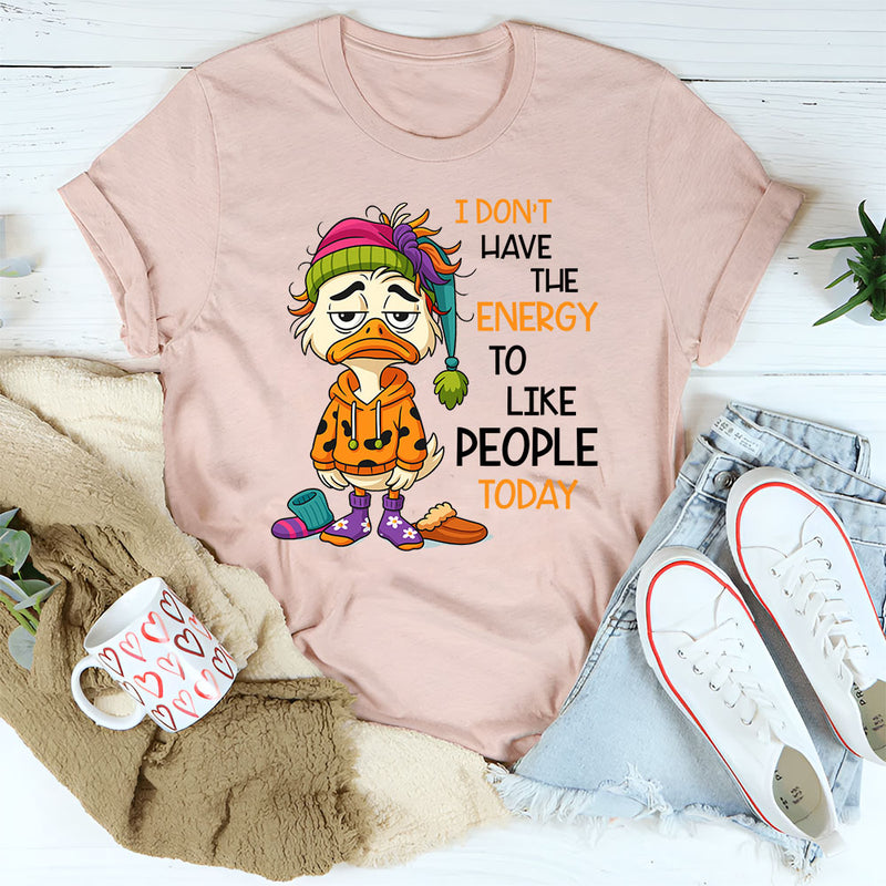I Don’t Have The Energy To Like People Today T-Shirt