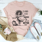 I Used To Be Married But I’m Better Now T-Shirt