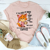 If You Feel The Need To Point Out That I Looked Tired T-Shirt