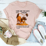 There Are Two Ways To Be Fooled T-Shirt