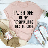 I Wish One of My Personalities Liked to Cook T-Shirt