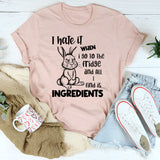 I Hate It When I Go to the Fridge and All I Find Is Ingredients T-Shirt