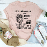 Life Is Like Looking for Your Phone T-Shirt