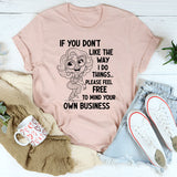 If You Don’t Like the Way I Do Things T-Shirt