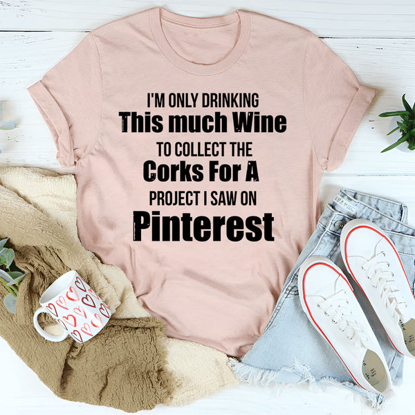 I’m Only Drinking This Much Wine to Collect T-Shirt