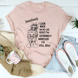 Sometimes I Look Back on My Life and I’m Extremely Impressed I’m Still Alive T-Shirt