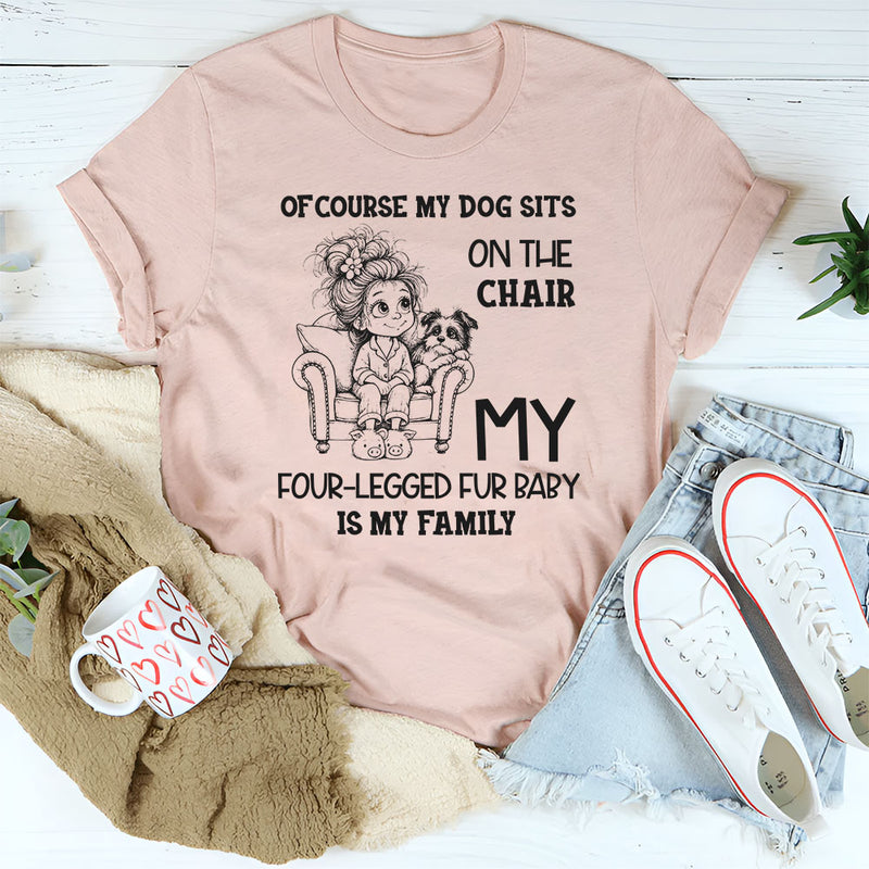 Of Course My Dog Sits On The Chair T-Shirt