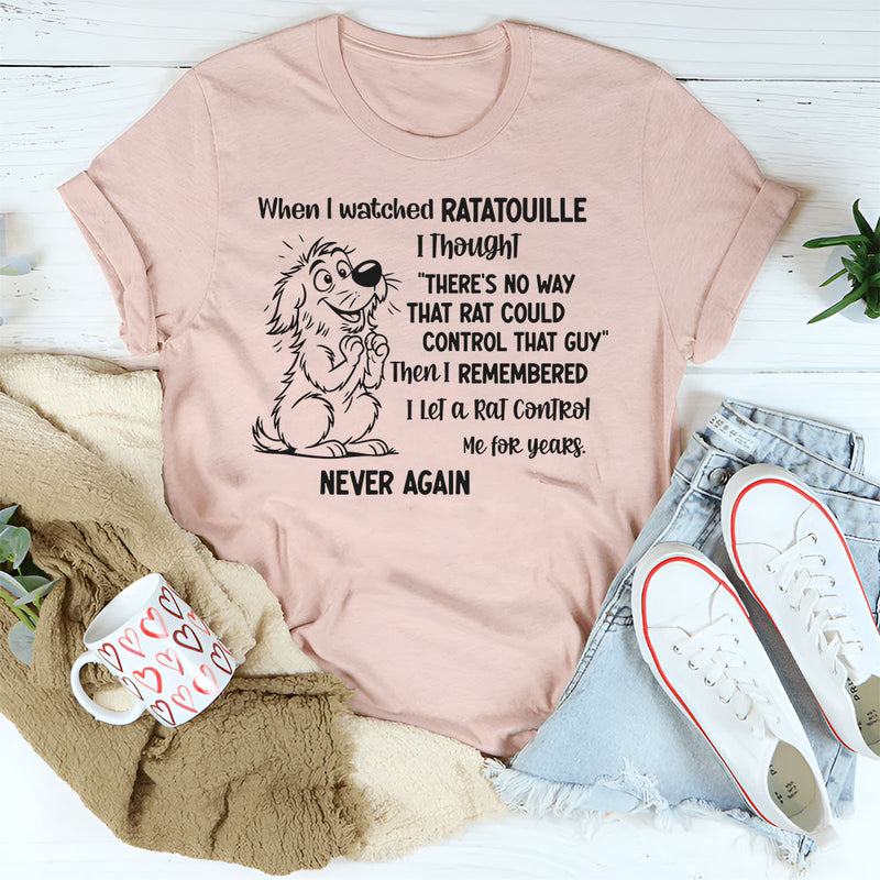 When I Watched Ratatouille I Thought There’s No Way T-Shirt