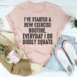 I Have Started A New Exercise Routine Everyday I Do Diddly Squats T-Shirt