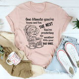 One Minute You’re Young And Fun The Next T-Shirt