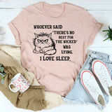 Whoever Said There’s No Rest for the Wicked Was Lying, I Love Sleep T-Shirt