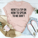 Here’s a Tip on How to Speak to Me Don’t T-Shirt