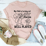 My Child Is Turning Out Just Like Me Well Played, Karma, Well Played T-Shirt