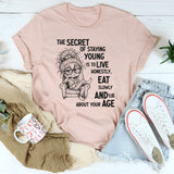 The Secret of Staying Young Is to Live Honestly, Eat Slowly, and Lie About Your Age T-Shirt