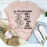 All This Overthinking and I Still Can’t Make the Right Decisions T-Shirt