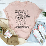 I Don’t Have Time to Worry About Who Doesn’t Like Me T-Shirt