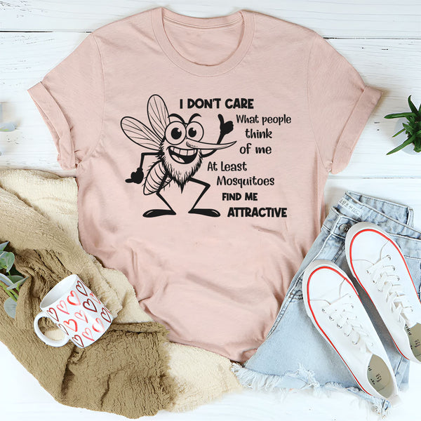 I Don’t Care What People Think of Me. At Least Mosquitoes Find Me Attractive T-Shirt