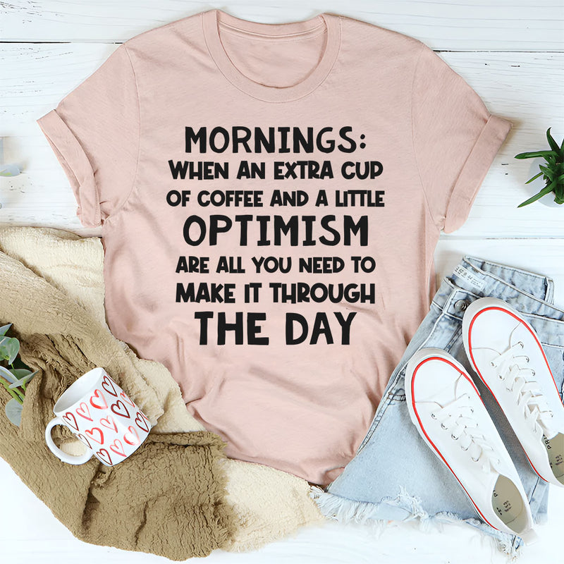 Mornings When an Extra Cup of Coffee and a Little Optimism T-Shirt