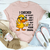 I Checked My Receipt and I Didn’t Buy Any of Your Drama T-Shirt
