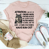 Attention I Am Out Of Order Until Further Notice My Stupid T-Shirt