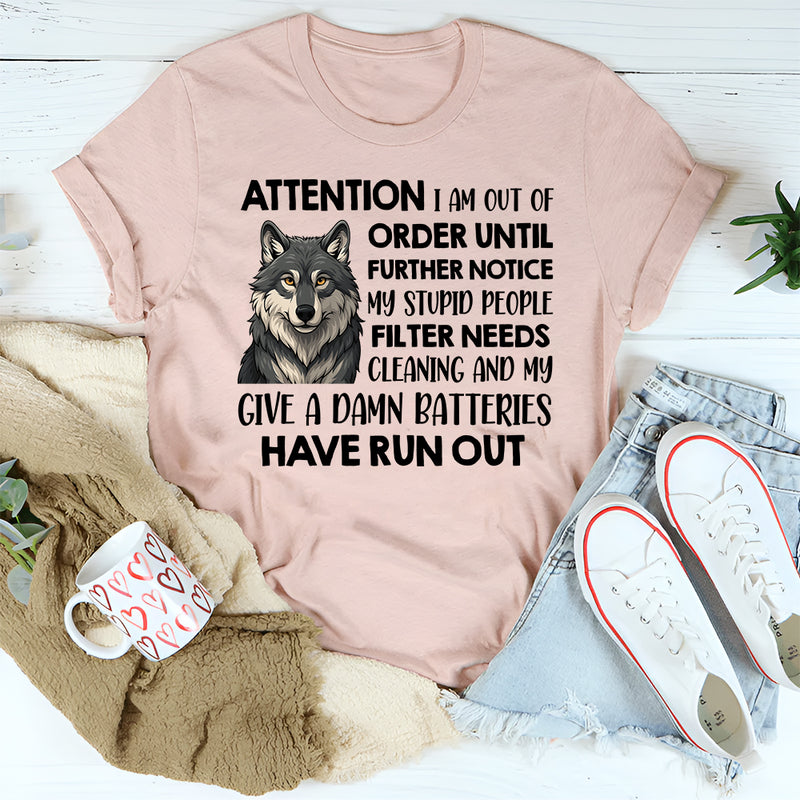 Attention I Am Out Of Order Until Further Notice My Stupid T-Shirt