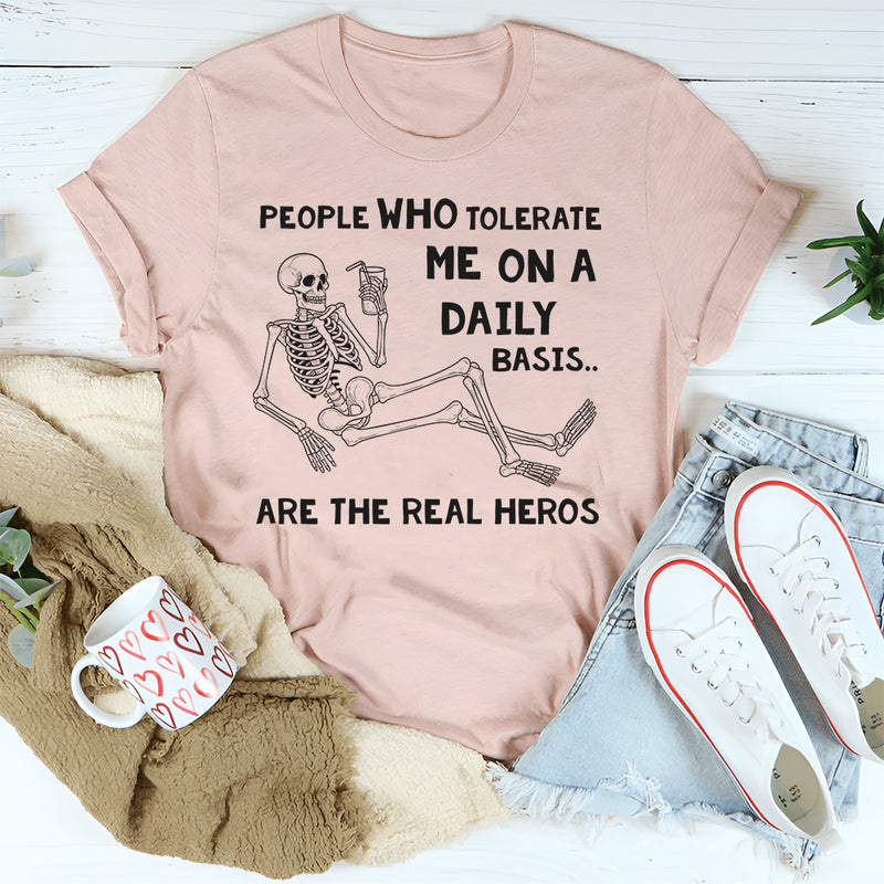 People Who Tolerate Me on a Daily Basis Are the Real Heroes T-Shirt