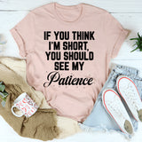 If You Think I'm Short T-Shirt