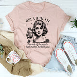 Just A Little FYI I Am Out Of The Meds That Makes Me Like You T-Shirt