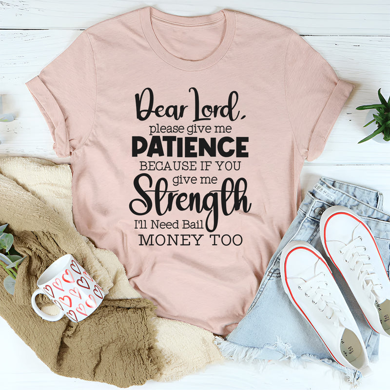 Lord Give Me Patience Because If You Give Strength T-Shirt