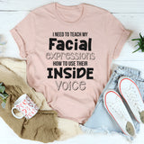 I Need To Teach My Facial Expressions To Use Inside Voice T-Shirt