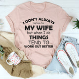 I Don't Always Listen To My Wife T-Shirt