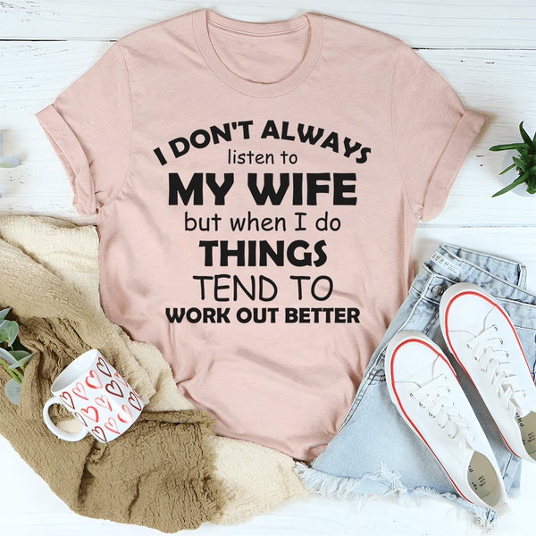 I Don't Always Listen To My Wife T-Shirt