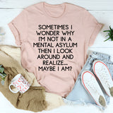 Sometimes I Wonder T-Shirt