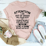 Attention! I Am Out of Order Until Further Notice T-Shirt