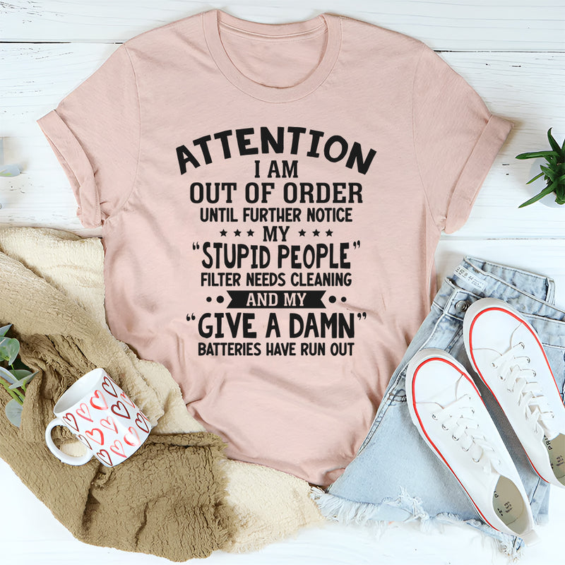 Attention! I Am Out of Order Until Further Notice T-Shirt