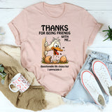Thanks for Being Friends With Me Questionable Life Choices But I Appreciate It T-Shirt