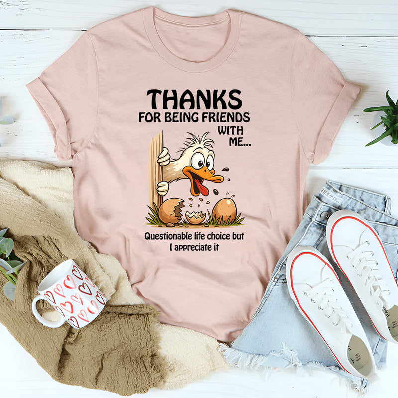 Thanks for Being Friends With Me Questionable Life Choices But I Appreciate It T-Shirt