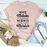 Never Mistake My Silence for Weakness, No One Plans a Murder Out Loud T-Shirt