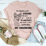 My Brain Logged Me Out Forgot My Password Funny T-Shirt