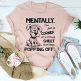Mentally I’m Just a Corner of a Fitted Sheet That Keeps Popping Off T-Shirt
