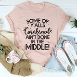Some Of Y'Alls Cornbread Ain't Done In The Middle T-Shirt