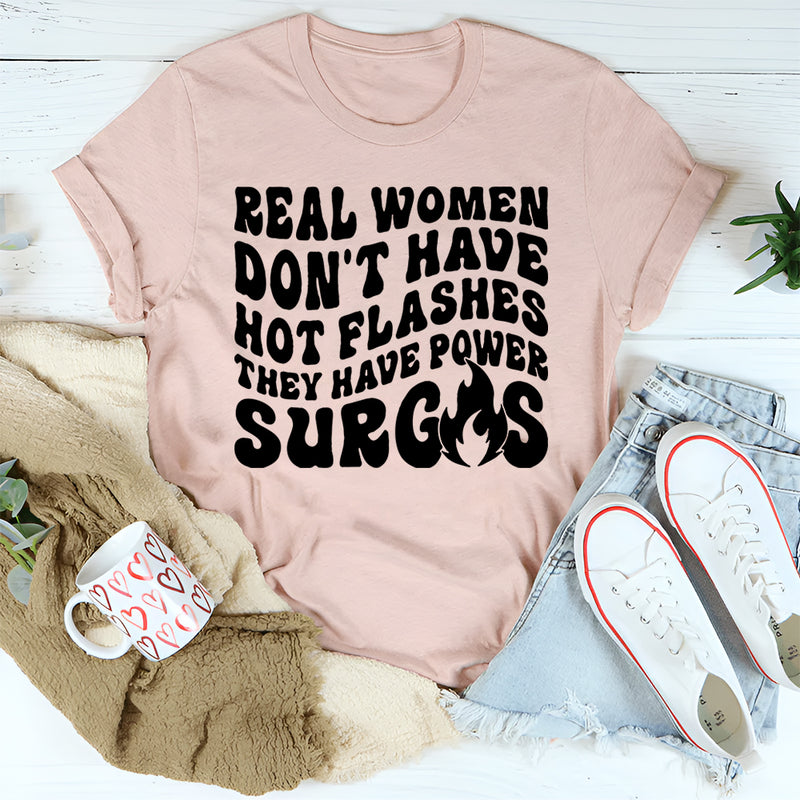Real Women Don't Have Hot Flashes They Have Power Surges T-Shirt