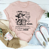 A F*ck Must Be Earned I Can’t Just Walk Around With A Bucket Of F*cks T-Shirt