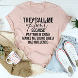 They Call Me Aunt Because Partner in Crime Makes Me Sound Like a Bad Influence T-Shirt