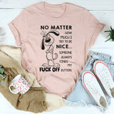 No Matter How Much I Try to Be Nice Someone Always Finds My F*ck Off Button T-Shirt