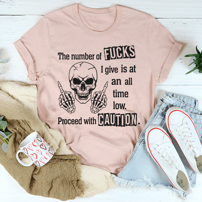 The Number of F*cks I Give Is at an All-Time Low Proceed With Precautions T-Shirt