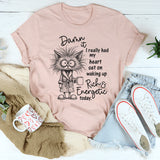 Damn It I Really Had My Heart Set on Waking Up Rich and Energetic Today T-Shirt