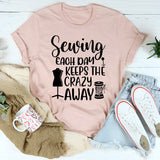 Sewing Each Day Keeps The Crazy Away T-Shirt